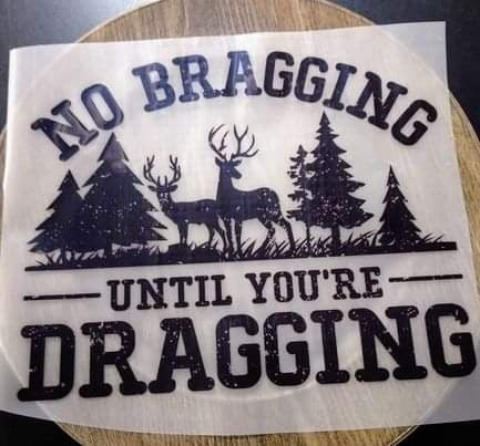 NO BRAGGING UNTIL YOU'RE DRAGGING DTF