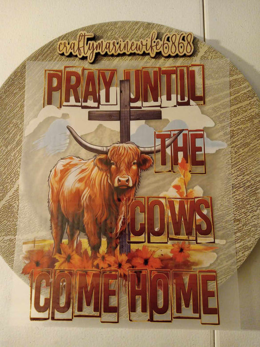 Pray until the cows come home DTF
